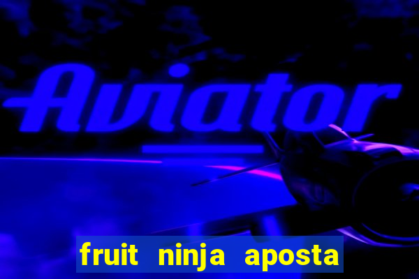 fruit ninja aposta 1 real